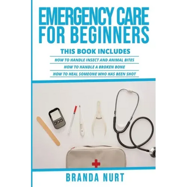 Emergency Care For Beginners: This book includes: How to Handle Insect and Animal Bites + How to Handle a Broken Bone + How to Heal Someone who has