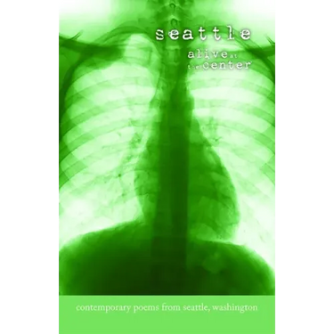 Seattle: Alive at the Center: Contemporary Poems from Seattle, Washington