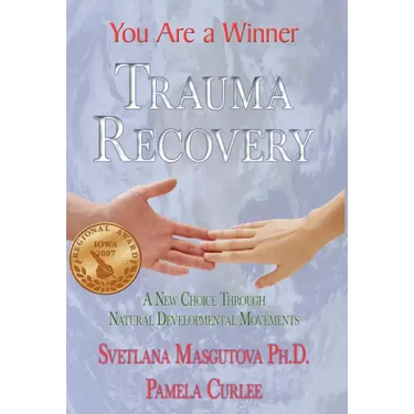 Trauma Recovery - You Are A Winner; A New Choice Through Natural Developmental Movements