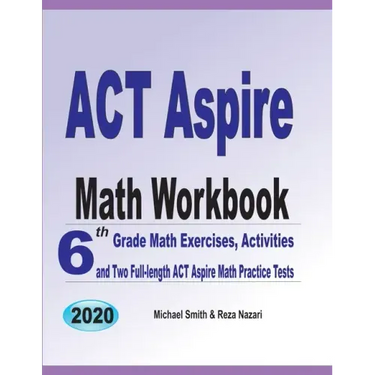 ACT Aspire Math Workbook: 6th Grade Math Exercises, Activities, and Two Full-Length ACT Aspire Math Practice Tests