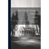 Mother Mabel Digby: A Biography of the Superior General of the Society of the Sacred Heart, 1835-1911