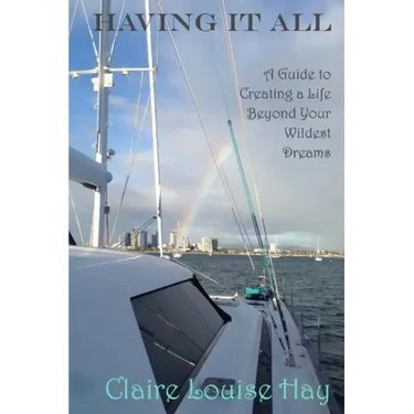 Having It All: A Guide to Creating a Life Beyond Your Wildest Dreams