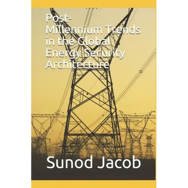 Post-Millennium Trends in the Global Energy Security Architecture