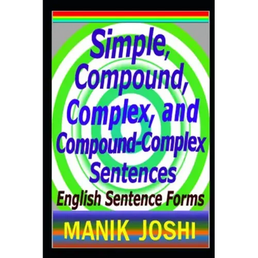 Simple, Compound, Complex, and Compound-Complex Sentences: English Sentence Forms