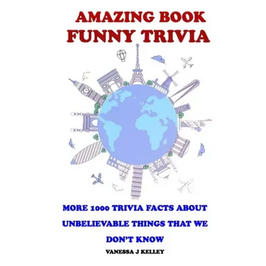 Amazing Book Funny Trivia: More 1000 Trivia Facts About Unbelievable Things That We Don't Know.