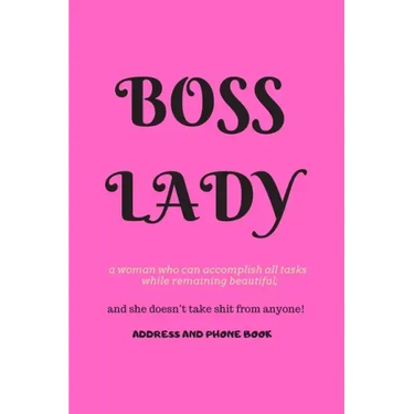 Boss Lady Address and Phone Book: for "a woman who can accomplish all tasks, while remaining beautiful, and she doesn't take shit from anyone!" Organi