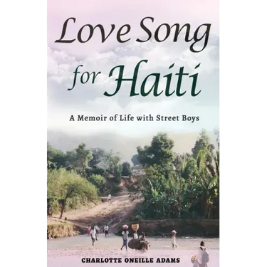 Love Song for Haiti: Memoir Life with Street Boys