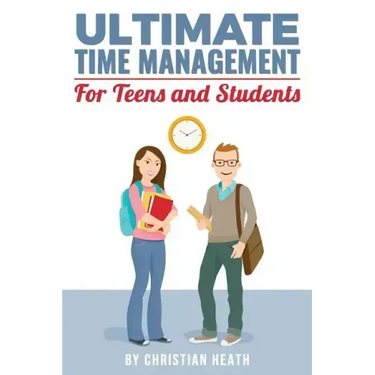 Ultimate Time Management for Teens and Students: Become massively more productive in high school with powerful lessons from a pro SAT tutor and top-10