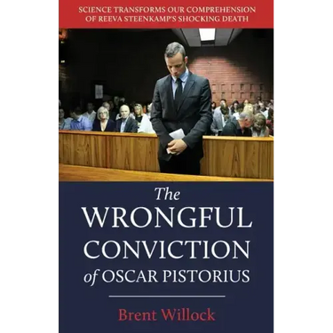 The Wrongful Conviction of Oscar Pistorius: Science Transforms Our Comprehension of Reeva Steenkamp's Shocking Death