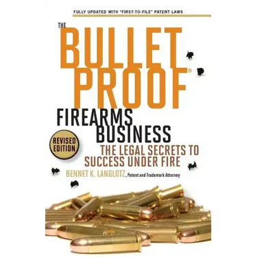 The Bulletproof Firearms Business - The Legal Secrets to Success Under Fire