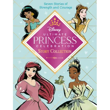 Ultimate Princess Celebration Story Collection (Disney Princess): Includes Seven Stories of Strength and Courage!