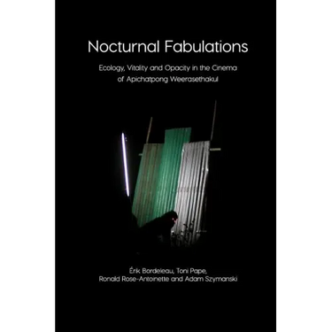 Nocturnal Fabulations: Ecology, Vitality and Opacity in the Cinema of Apichatpong Weerasethakul