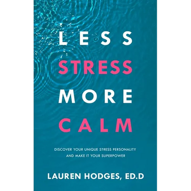 Less Stress, More Calm: Discover Your Unique Stress Personality and Make It Your Superpower