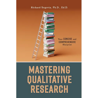 Mastering Qualitative Research: Your Concise and Comprehensive Blueprint