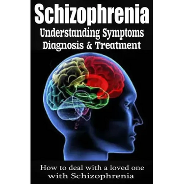 Schizophrenia: Understanding Symptoms Diagnosis & Treatment