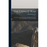 The Chinese War: An Account of all the Operations of the British Forces From the Commencement to the Treaty of Nanking