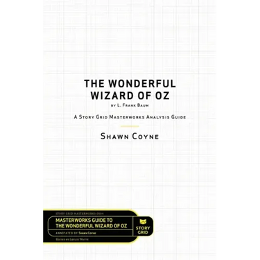 The Wonderful Wizard of Oz by L. Frank Baum: A Story Grid Masterwork Analysis Guide