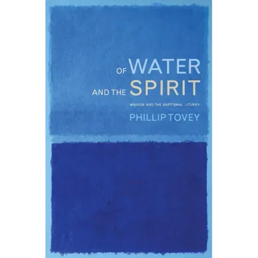 Of Water and the Spirit: Mission and the Baptismal Liturgy