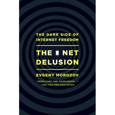 Net Delusion: The Dark Side of Internet Freedom
