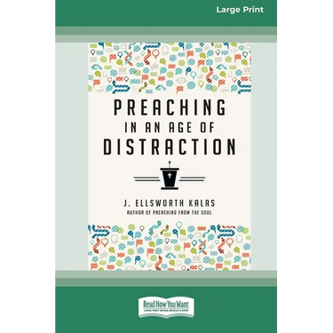 Preaching in an Age of Distraction (16pt Large Print Edition)
