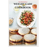 Nutritious Weight Gain Cookbook: Delicious recipes, meal plan and food list for people struggling to gain weight