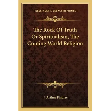 The Rock of Truth or Spiritualism, the Coming World Religion