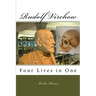 Rudolf Virchow: Four Lives in One