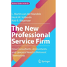 The New Professional Service Firm: How Consultants, Accountants, and Lawyers Need to Reinvent Themselves