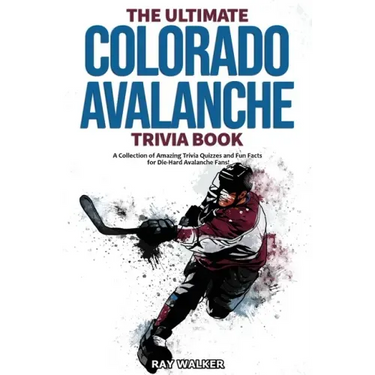 The Ultimate Colorado Avalanche Trivia Book: A Collection of Amazing Trivia Quizzes and Fun Facts for Die-Hard Avalanche Fans!