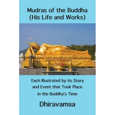 Mudras of the Buddha (His Life and Works): Each Illustrated by its Story and Event that Took Place in the Buddha's Time