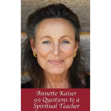 Annette Kaiser: 99 Questions to a Spiritual Teacher