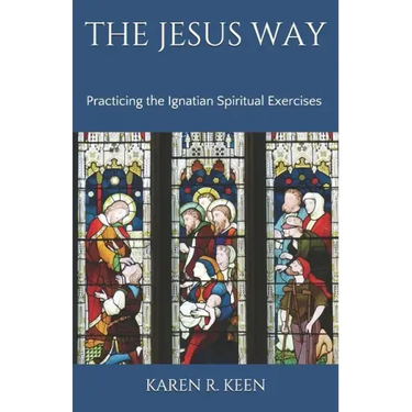 The Jesus Way: Practicing the Ignatian Spiritual Exercises: A 19th Annotation Retreat in Daily Life
