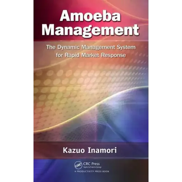 Amoeba Management: The Dynamic Management System for Rapid Market Response