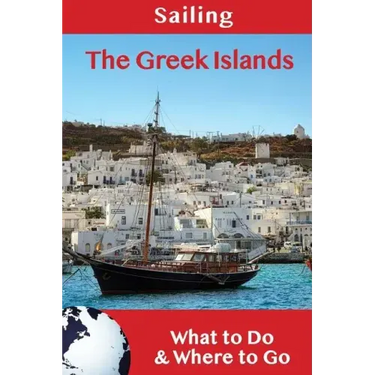 Sailing: The Greek Islands: What to Do & Where to Go