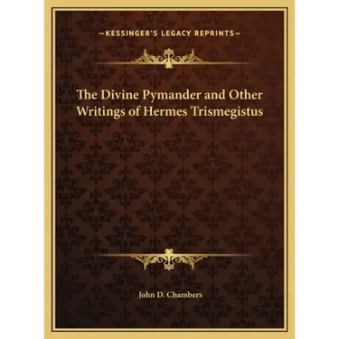 The Divine Pymander and Other Writings of Hermes Trismegistus