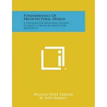 Fundamentals Of Architectural Design: A Textbook For Beginning College Students, A Ready Reference For Architects