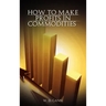 How to Make Profits In Commodities