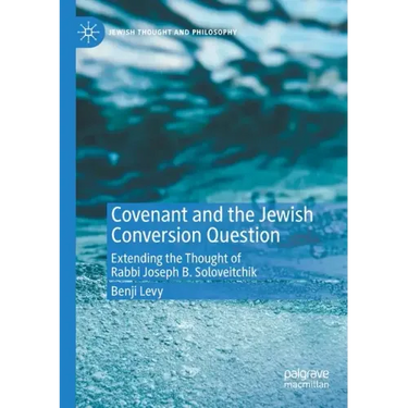 Covenant and the Jewish Conversion Question: Extending the Thought of Rabbi Joseph B. Soloveitchik