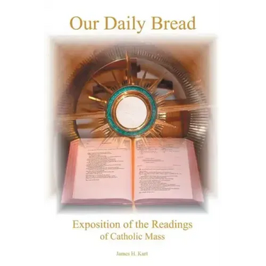 Our Daily Bread: Exposition of the Readings of Catholic Mass