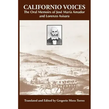 Californio Voices: The Oral Memoirs of José María Amador and Lorenzo Asisara Volume 3