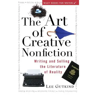 The Art of Creative Nonfiction: Writing and Selling the Literature of Reality