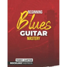 Beginning Blues Guitar Mastery