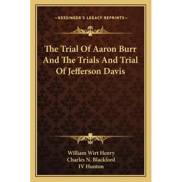 The Trial of Aaron Burr and the Trials and Trial of Jefferson Davis