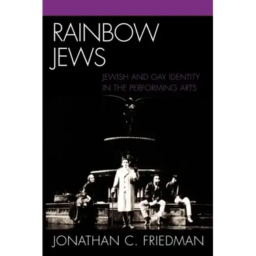 Rainbow Jews: Jewish and Gay Identity in the Performing Arts
