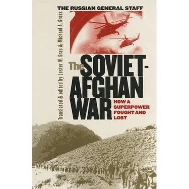 The Soviet-Afghan War: How a Superpower Fought and Lost
