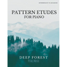 Piano Pattern Etudes: Deep Forest
