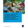 Cambodia Agriculture, Natural Resources, and Rural Development Sector Assessment, Strategy, and Road Map