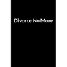 Divorce No More: The Busy Husband's Guide to Saving Your Marriage through Text Messaging (for Men Only)