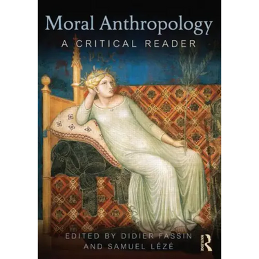 Moral Anthropology: A Critical Reader