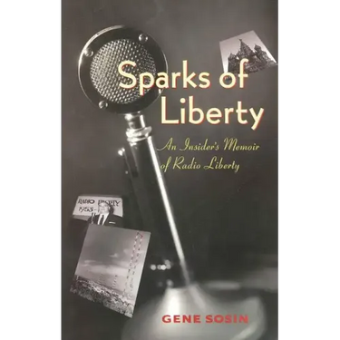 Sparks of Liberty: An Insider's Memoir of Radio Liberty